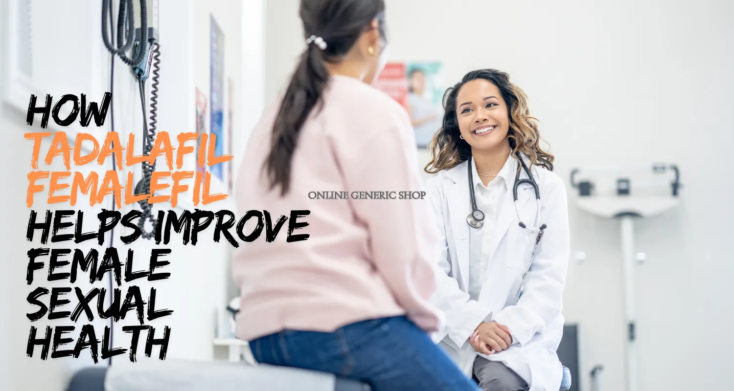 How Tadalafil Femalefil Helps Improve Female Sexual Health